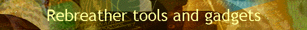 Rebreather tools and gadgets